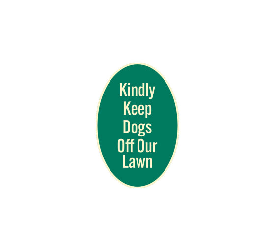 Kindly Keep Dogs Off Our Lawn Aluminum Sign (Non Reflective)